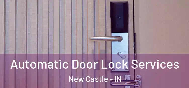  Automatic Door Lock Services New Castle - IN