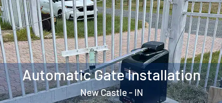 Automatic Gate Installation New Castle - IN