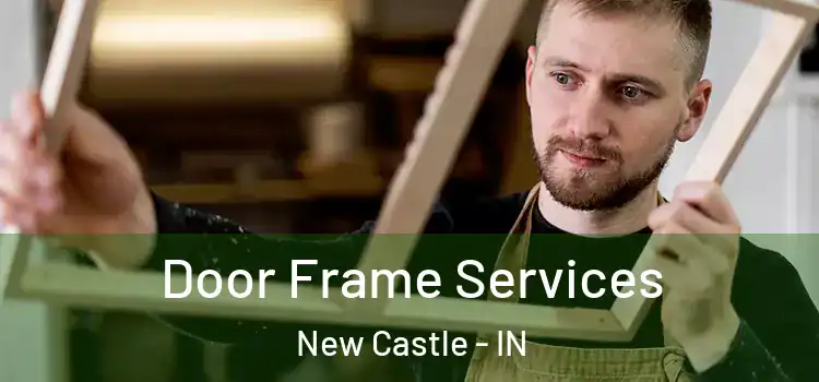  Door Frame Services New Castle - IN