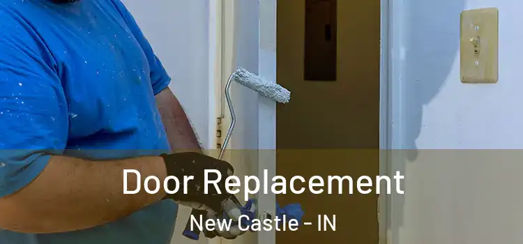 Door Replacement New Castle - IN