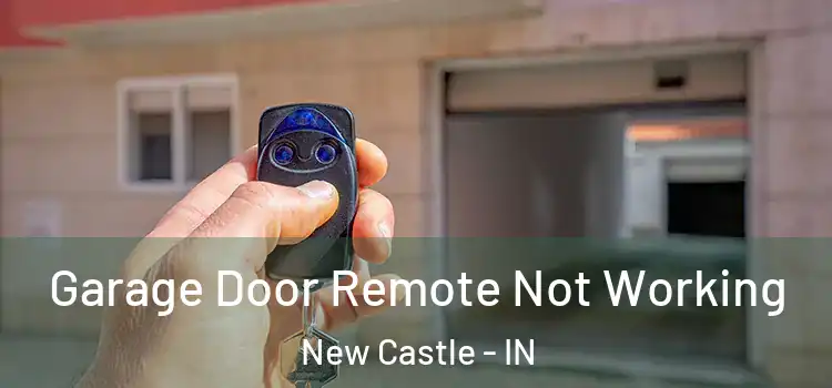  Garage Door Remote Not Working New Castle - IN
