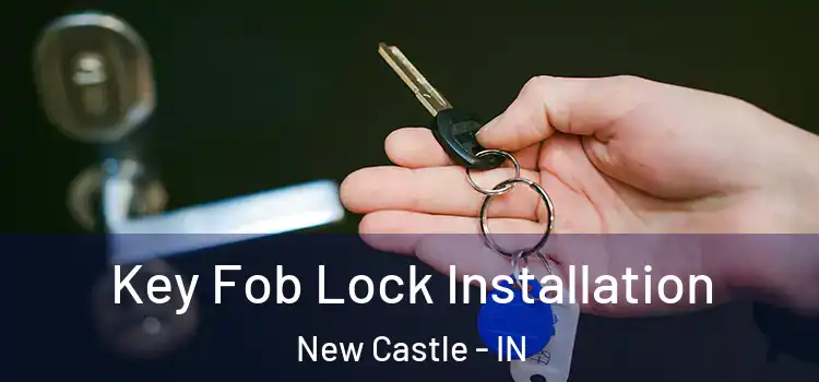  Key Fob Lock Installation New Castle - IN